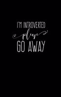 I'm Introverted Please Go Away: 6X9 Funny Journal for Introverts