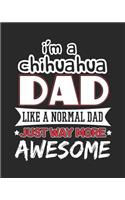 I'm a Chihuahua Dad Like a Normal Dad Just Way More Awesome: 2019 Planner for Chihuahua Father