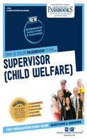 Supervisor (Child Welfare) (C-784): Passbooks Study Guide Volume 784(Career Examination)