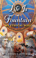 Life Is a Fountain: My Ethical Will