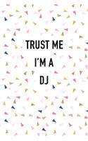 Trust Me I'm a DJ: A 6x9 Inch Matte Softcover Journal Notebook with 120 Blank Lined Pages and a Funny Music Loving Cover Slogan