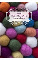 Meine Filz Projekte Kreativbuch: Extra dickes Projekte Planer Notizbuch für Filztechnik Liebhaber im farbenfrohen Design. Für das schönste Hobby der Welt!