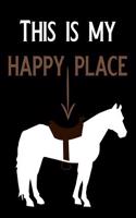 This Is My Happy Place: Blank Lined Journal Notebook, Funny Horse Riding Notebook, Ruled, Writing Book, Sarcastic Gag Journal for Horse Riders, Horse Lovers