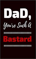 Dad You're Such a Bastard