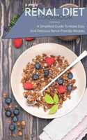 A Simple Renal Diet Cookbook: A Simplified Guide To Make Easy And Delicious Renal-Friendly Recipes