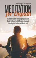 Meditation for Empath: A Complete Guide for Developing Your Body with Simple Strategies for High Sensitive People and Controlling Your Emotions with Realist Goals