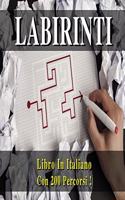 Libro Dei Labirinti (Collezione Completa Comprendente La Prima E La Seconda Raccolta !) Versione in Italiano: Passatempo Ed Antistress Con 200 Percorsi ! Labyrinths Mazes Book - Italian Version