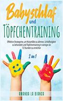 Babyschlaf und Töpfchentraining [2 in 1]: Effektive Strategeme, um Wutanfälle zu zähmen, Schlaflosigkeit zu behandeln und Töpfchentraining in weniger als 72 Stunden zu erreichen [Baby Sleep 