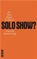 So You Want To Do A Solo Show?
