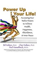 Power Up Your Life!: Accessing Your Twelve Powers to Achieve Health, Happiness, Abundance, & Inner Peace