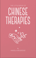 Little Book of Ancient Chinese Therapies: A Clear and Accessible Introduction to Traditional Chinese Medicine