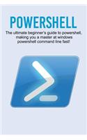 Powershell: The ultimate beginner's guide to Powershell, making you a master at Windows Powershell command line fast!