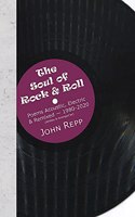 Soul of Rock & Roll: Poems Acoustic, Electric & Remixed, 1980-2020