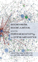Social Media, Social Justice and the Political Economy of Online Networks