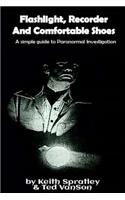 Flashlight, Recorder and Comfortable Shoes: A Simple Guide to Paranormal Investigation
