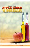 Unheard Ways Apple Cider Vinegar Can Bring Miracles To Your Health