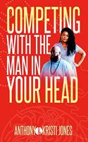 Competing with The Man in Your Head