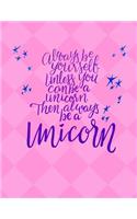 Always Be Yourself Unless You Can Be a Unicorn - 5x5 Quad Ruled