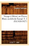Voyage À Méroé, Au Fleuve Blanc Au-Delà de Fazoql. T. 2 (Éd.1826-1827)