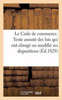 Le Code de Commerce, Accompagné Du Texte Annoté Des Lois Qui Ont Abrogé: Ou Modifié Plusieurs de Ses Dispositions, Et de l'Indication de Ses Articles Corrélatifs