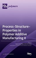 Process-Structure-Properties in Polymer Additive Manufacturing II