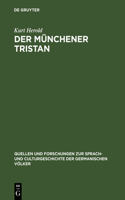 Der Münchener Tristan: Ein Beitrag Zur Überlieferungsgeschichte Und Kritik Des Tristan Gottfrieds Von Strassburg