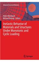 Inelastic Behavior of Materials and Structures Under Monotonic and Cyclic Loading