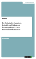 Psychologisches Gutachten. Polizeidienstfähigkeit und Belastungsfähigkeit eines Kriminalhauptkommissars