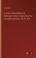 An Oration Delivered Before the Newburyport Artillery Company Upon Their Fifty-eighth Anniversary, July 4th, 1836
