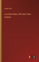 Luca Della Robbia. With Other Italian Sculptors