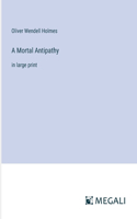 Mortal Antipathy: in large print