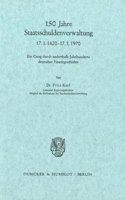 150 Jahre Staatsschuldenverwaltung: 17. 1. 182 - 17. 1. 197. Ein Gang Durch Anderthalb Jahrhunderte Deutscher Finanzgeschichte