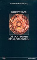 Bilderverbot. Die Sichtbarkeit Des Unsichtbaren: (Ikon. Bild + Theologie)