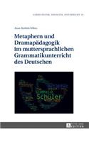 Metaphern und Dramapaedagogik im muttersprachlichen Grammatikunterricht des Deutschen