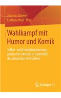 Wahlkampf Mit Humor Und Komik: Selbst- Und Fremdinszenierung Politischer Akteure in Satiretalks Des Deutschen Fernsehens