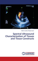 Spectral Ultrasound Characterization of Tissues and Tissue Constructs
