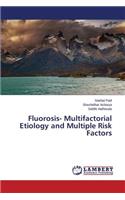 Fluorosis- Multifactorial Etiology and Multiple Risk Factors