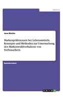 Markenpräferenzen bei Lebensmitteln. Konzepte und Methoden zur Untersuchung des Markenwahlverhaltens von Verbrauchern