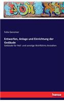 Entwerfen, Anlage und Einrichtung der Gedäude