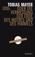 Tobias Mayer: Oder Die Vermessung Der Erde, Des Meeres Und Des Himmels