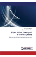 Fixed Point Theory in Various Spaces