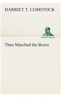 Then Marched the Brave