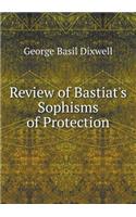 Review of Bastiat's Sophisms of Protection: (English)