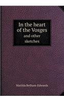 In the heart of the Vosges and other sketches: (English)