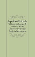 Exposition Nationale Catalogue des Ouvrages de Peinture, Sculpture, Architecture, Gravure et Dessin Au Salon d'Anvers