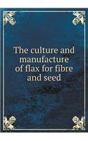 The culture and manufacture of flax for fibre and seed