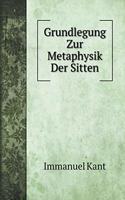 Grundlegung Zur Metaphysik Der Sitten