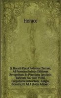 Q. Horatii Flacci Poemata: Textum, Ad Praestantissimas Editiones Recognitum, Et Praecipua Lectionis Varietate Nec Non Vv.Dd. Conjecturis Instructum, . Lingua Exaratis, Et Ad A (Latin Edition)