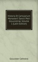 Historia Et Cartularium Monasterii Sancti Petri Gloucestriae, Volume 1 (Latin Edition)