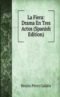 La Fiera: Drama En Tres Actos (Spanish Edition)